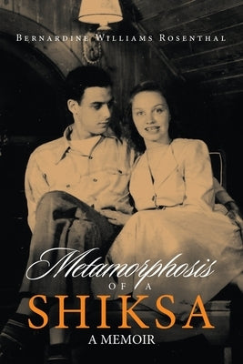 Metamorphosis of a Shiksa: A Memoir by Rosenthal, Bernardine Williams
