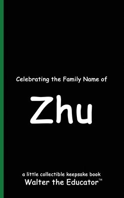Celebrating the Family Name of Zhu by Walter the Educator