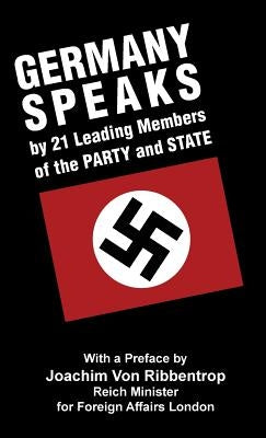 Germany Speaks: By 21 Leading Members of Party and State by Ribbentrop, Joachim Von