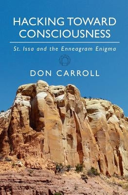 Hacking Toward Consciousness: St Issa and the Enneagram Enigma by Carroll, Don