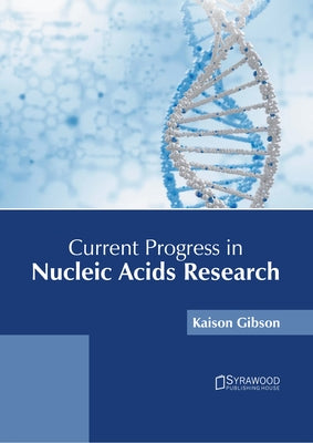 Current Progress in Nucleic Acids Research by Gibson, Kaison