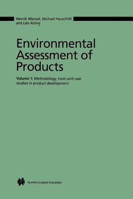 Environmental Assessment of Products: Volume 1 Methodology, Tools and Case Studies in Product Development by Wenzel, Henrik