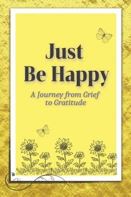 Just Be Happy: A Journey from Grief to Gratitude: Christian Grief Poetry Book with easy-to-read print about poetry, grief, and Christian poems and mor by Russell, Lisa K.