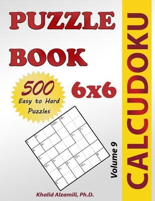 Calcudoku Puzzle Book: 500 Easy to Hard (6x6) Puzzles by Alzamili, Khalid