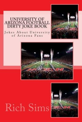 University of Arizona Football Dirty Joke Book: Jokes About University of Arizona Fans by Sims, Rich
