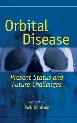 Orbital Disease: Present Status and Future Challenges by Rootman, Jack