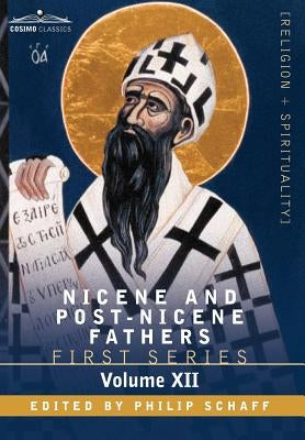 Nicene and Post-Nicene Fathers: First Series, Volume XII St.Chrysostom: Homilies on the Epistles of Paul to the Corinthians by Schaff, Philip