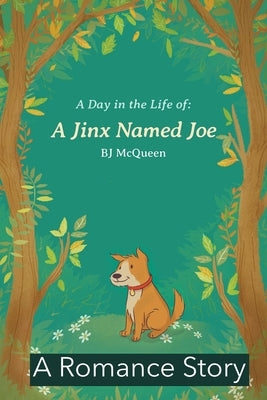 A Day in the Life: a Jinx Named Joe: A Romance Story by McQueen, Bj