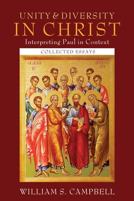 Unity and Diversity in Christ: Interpreting Paul in Context by Campbell, William S.