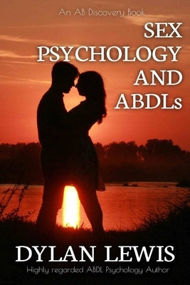 Sex, Psychology and ABDLs by Bent, Michael
