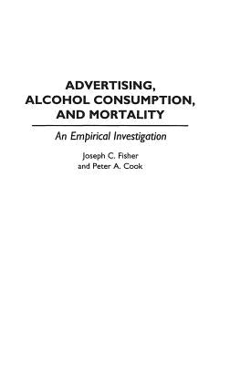 Advertising, Alcohol Consumption, and Mortality: An Empirical Investigation by Cook, Peter