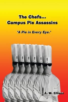A Pie In Every Eye.: The story of The Chefs...Campus Pie Assassins. by Ellison, A. W.