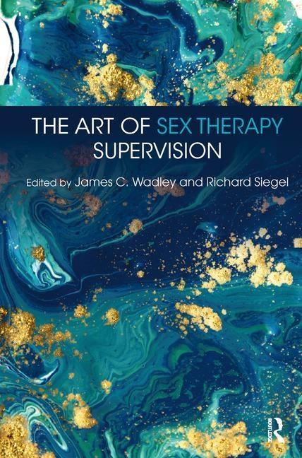 The Art of Sex Therapy Supervision by Wadley, James C.