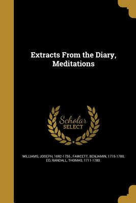 Extracts From the Diary, Meditations by Williams, Joseph 1692-1755