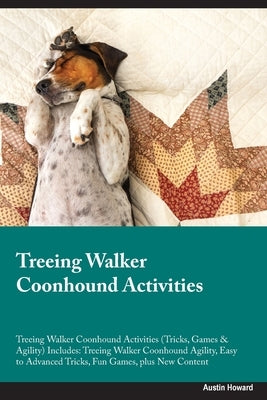 Treeing Walker Coonhound Activities Treeing Walker Coonhound Activities (Tricks, Games & Agility) Includes: Treeing Walker Coonhound Agility, Easy to by Howard, Austin