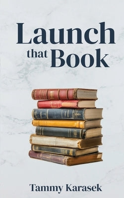 Launch that Book by Karasek, Tammy