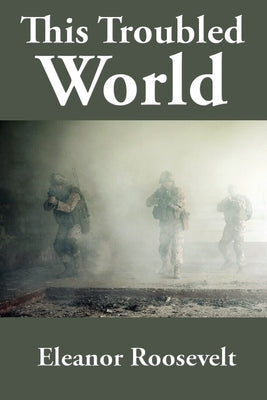 This Troubled World by Roosevelt, Eleanor
