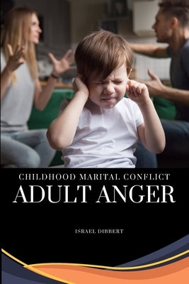 Childhood Marital Conflict, Adult Anger by Dibbert, Israel