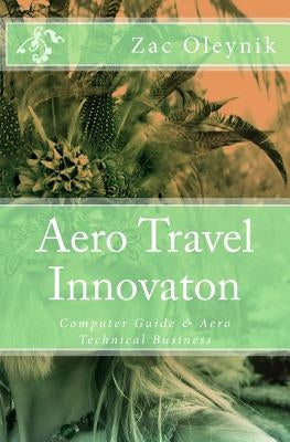 Aero Travel Innovaton: Computer Guide & Aero Technical Business by Niplais, James O.