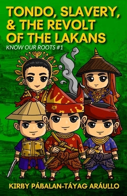 Tondo, Slavery, & the Revolt of the Lakans: Know Our Roots #1 by Araullo, Kirby