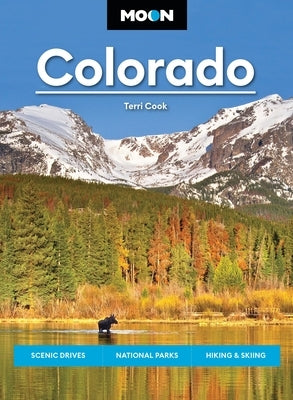 Moon Colorado: Scenic Drives, National Parks, Hiking & Skiing by Cook, Terri