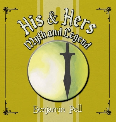 His & Hers Myth and Legend by Pell, Benjamin