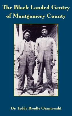 The Black Landed Gentry of Montgomery County by Osantowski, Brodie Teddy
