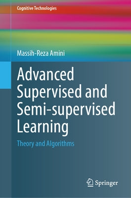 Advanced Supervised and Semi-Supervised Learning: Theory and Algorithms by Amini, Massih-Reza