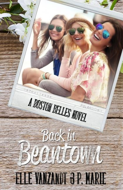 Back in Beantown: A Boston Belles Novel by Marie, P.