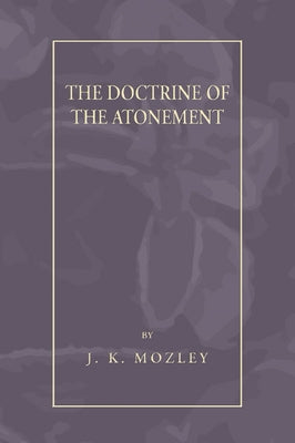 The Doctrine of the Atonement by Mozley, J. K.