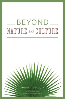Beyond Nature and Culture by Descola, Philippe