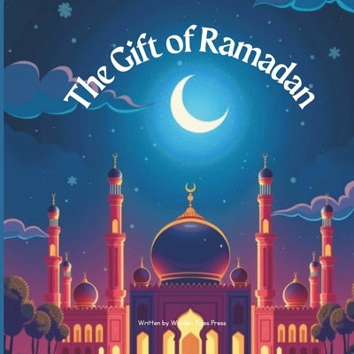 The Gift of Ramadan: Good Deeds for Kids in the Blessed Month of Ramadan by Press, Wonder Tales