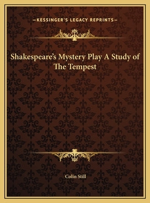Shakespeare's Mystery Play A Study of The Tempest by Still, Colin