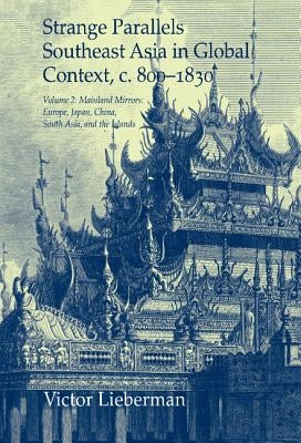 Strange Parallels: Southeast Asia in Global Context, c. 800-1830, Volume 2: Mainland Mirrors: Europe, Japan, China, South Asia, and the Islands by Lieberman, Victor B.