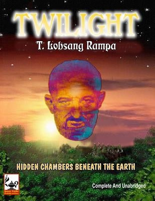 Twilight - Hidden Chambers Beneath the Earth by Rampa, T. Lobsang