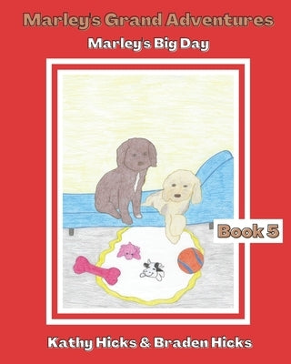 Marley's Grand Adventures: Marley's Big Day by Hicks, Braden