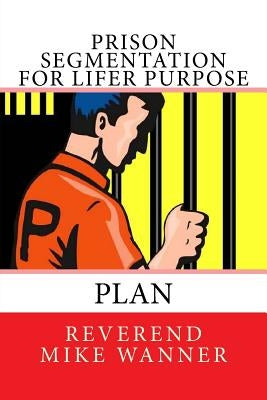 Prison Segmentation For Lifer Purpose Plan by Wanner, Reverend Mike