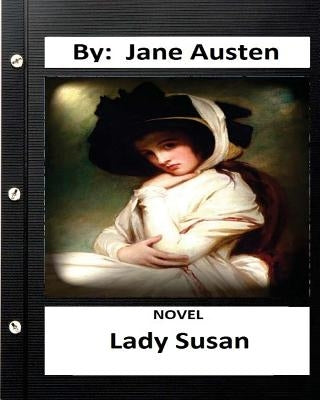 Lady Susan. NOVEL By: Jane Austen (Original Classics) by Austen, Jane