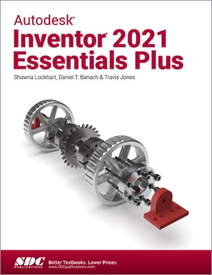 Autodesk Inventor 2021 Essentials Plus by Banach, Daniel T.