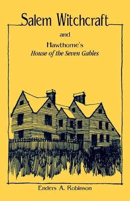 Salem Witchcraft and Hawthorne's "House of the Seven Gables" by Robinson, Enders A.