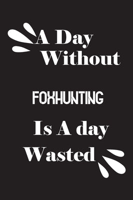 A day without foxhunting is a day wasted by Quotes Notebook, Notebook