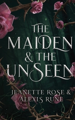 The Maiden & The Unseen: A Hades and Persephone Retelling by Rune, Alexis