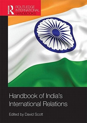 Handbook of India's International Relations by Scott, David