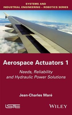 Aerospace Actuators 1: Needs, Reliability and Hydraulic Power Solutions by Maré, Jean-Charles