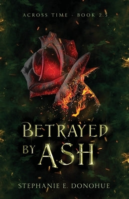 Betrayed by Ash by Donohue, Stephanie E.
