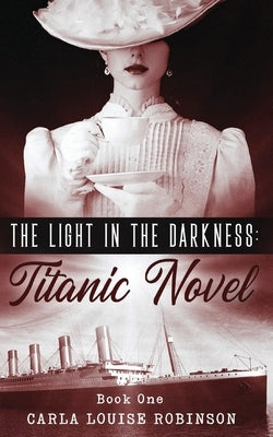 The Light In The Darkness: A Titanic Novel (Book One) by Designs, Olivia