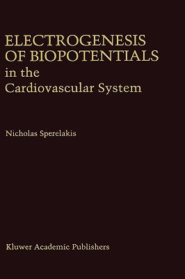 Electrogenesis of Biopotentials in the Cardiovascular System: In the Cardiovascular System by Sperelakis, Nicholas
