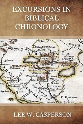 Excursions in Biblical Chronology by Casperson, Lee W.