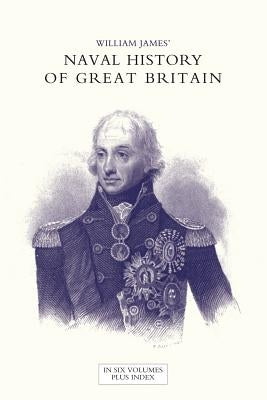 NAVAL HISTORY OF GREAT BRITAIN FROM THE DECLARATION OF WAR BY FRANCE IN 1793 TO THE ACCESSION OF GEORGE IV Volume Seven by James, William