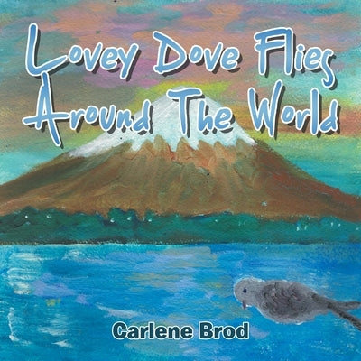 Lovey Dove Flies Around The World by Brod, Carlene